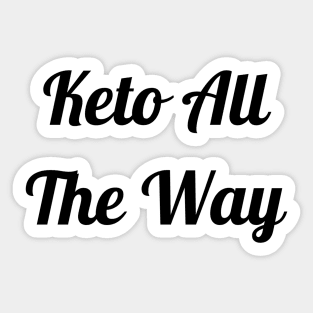 Keto All The Way Sticker